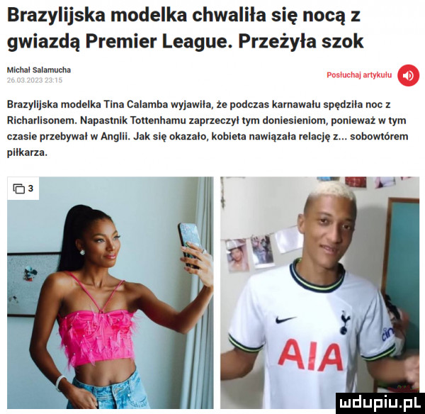 brazylijska modelka chwaliła się nocą z gwiazdą premier league. przeżyła szok michalsalzmucha www brazylijska modelka tina calamba wyjawlla ze podczas karnawalu spędzlla nba   richarlisonem. napastnik tanennarnu zaprzeczyl tym doniesieniom ponieważ w tym czasie przebywal w anglii. jak sie okazalo kobieta nawiazala relację z. snhomórem pilkarza. uldupiu ll