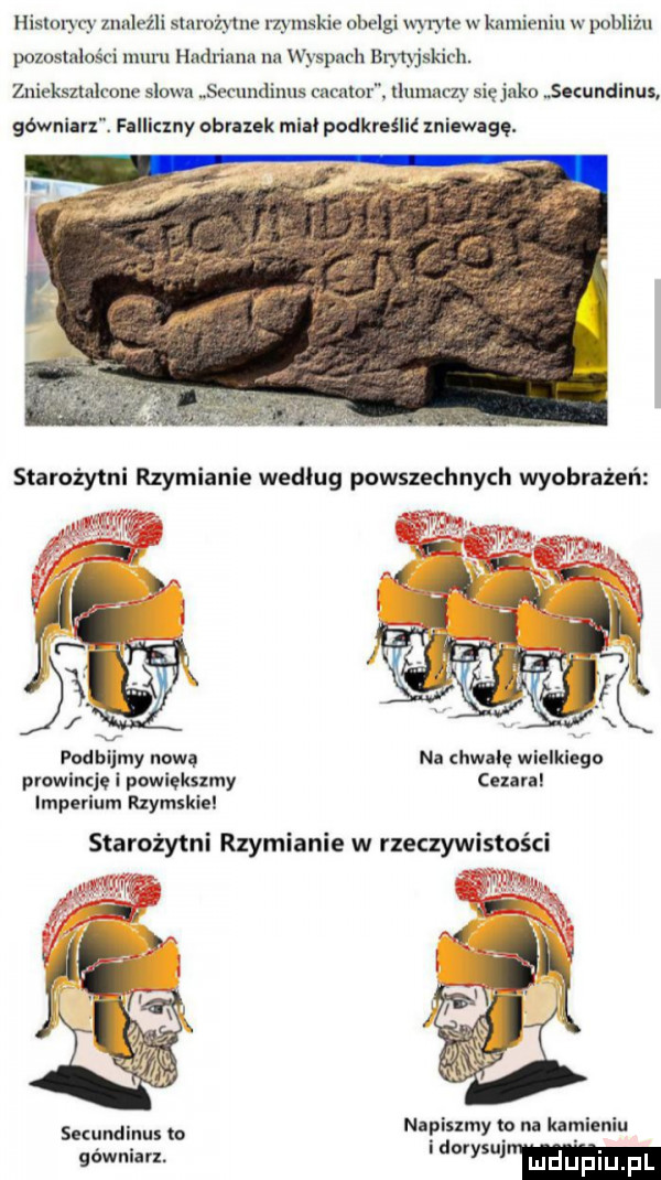 hislin q znaleźli slnrożnne rzymskie obelgi wan łe w kmnieniu pobliżu pozosmlos ci muru hmmm nn wyspach brmjskich. zniekształcenie sim a secundinus cnmlor. lluumczy się jako secundinus gówninlz. falliczny obraz k mm podkreślić zniawagq. podbijmy nową na hwaię wielkiego prowincję i powiększa y cebul imperium rzymskiel starożytni rzymianie w rzeczywistości saudi napiszmy to na kamieniu