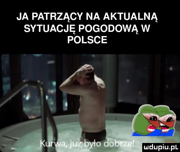 ja patrzący na aktualną sytuację pogodową w polsce