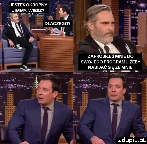 xe zaproślłeś mnie do swojego programu żeby nabijac się ze mnie