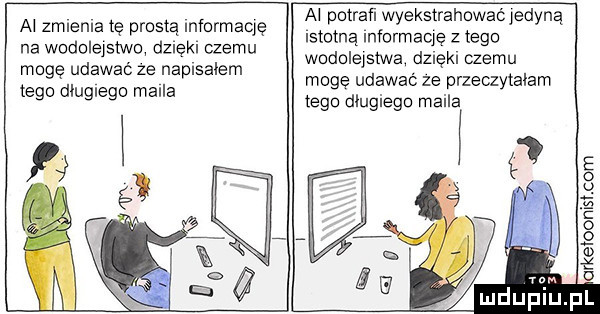 a zmlenla tę prostą mformaqę na wodolejstwo dzięki czemu mogę udawać ze naplsalem tego dluglego malla al potraﬁ wyekstrahowaćjedyną istotną informację z tego wodolejstwą dznękl czemu mogę udawać ze przeczytalam tego dlugiego maila a rketoonisł com l u dualu p
