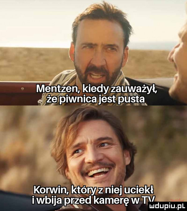 a mentzen kiedy zauważył że piwnica jest pusta w korwin który z niej uciekł iwbija przed kamerę wtk mai fl