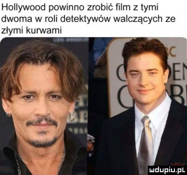 hollywood powinno zrobić film z tymi dwoma w roli detektywów walczących ze złymi kurwami