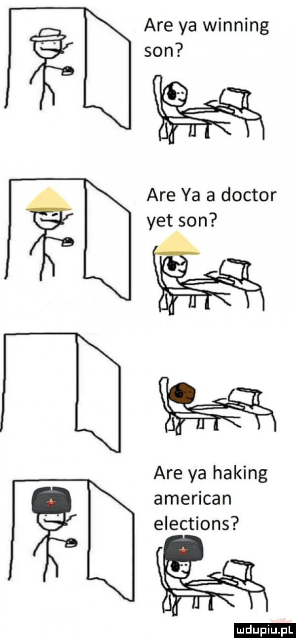 are ya winning son are ya a doktor yet son are ya haking american elections duciu. pl