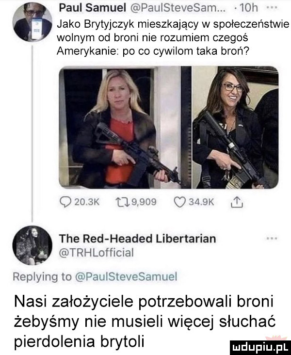 paul samuel paulsievesam.   h   jako brytyjczyk mieszkający w społeczeństwa wolnym od broni nie rozumiem czegoś amerykanie po co cywilom taka broń oznax        qf laik i tee red headed libertarian trhlofficral replymg to eupaulstcvesamuel nasi założyciele potrzebowali broni żebyśmy nie musieli więcej słuchać pierdolenia brytoli