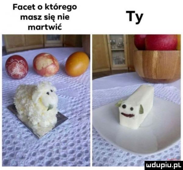 facet o którego masz się nie ty martwić