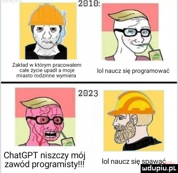zakład w którym pracowalem ca  w  upad a more lol naucz się programować miasto rodzinne wymiera      chatgpt niszczy mój ici naucz sie s akać zawód programisty ma