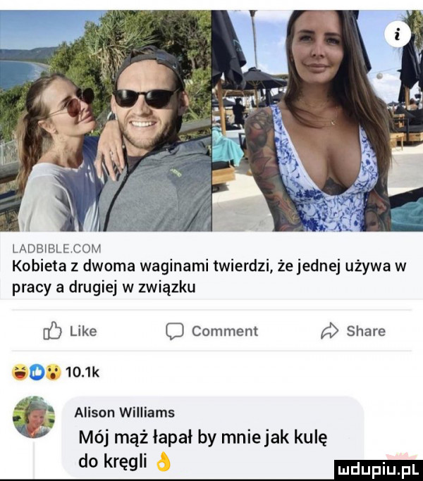 ladblble com kobieta z dwoma waginami twierdzi że jednej używa w pracy a drugiej w związku like c comment stare       k a alison williams mój mąż łapał by mniejak kulę do kręgli mm