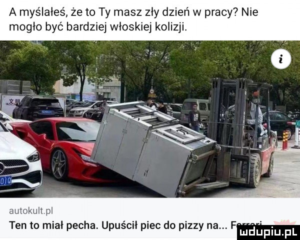 myślałeś że to ty masz zły dzień w pracy nie mogło być bardziej wloskiej kolizji. amoku pl ten to miał pecha upuścił piec do pizzy na amrllupiupl