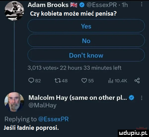 adam brooks   c essexpr  h l. zy kobieta może mieć penisa yes no don t know       vates    hours    minutes ef t              m  mm g malcolm hey same on ocher pl. abakankami malhay replying to essexpr jeśli annie poprosi. mduplu pl