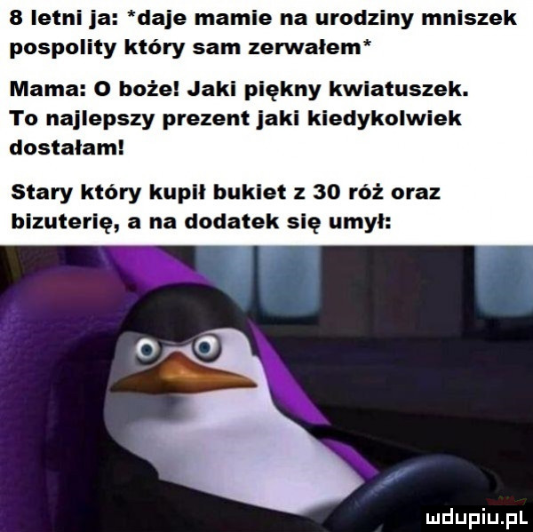 daje mamie na urodziny mniszek pospolity który sam zerwalem mama o boże jaki iękny kwiatuszek. to najlepszy prezent jaki kiedykolwiek dostalam stary który kupil bukiet z    róż oraz biżuterię a na dodatek się umyl