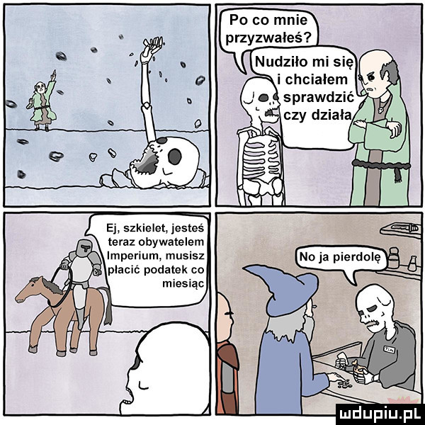 po co mnie przyzwałeś e szkielet jesteś teraz obywatelem impenum musisz płacić podatek co