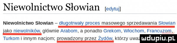 niewolnictwo słowian sum niewolnictwo sławian dlugolrwaly proces masowego sprzedawała smwuan abo nkewulmkow oównle nahum. a ponadto grekom włochom. francuzem turkom i innym nahum. brawadzonx erzez zxdńw którzy uda