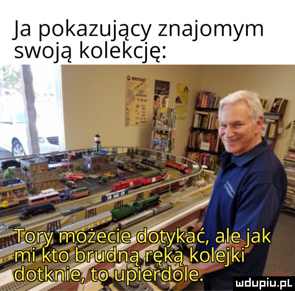 ja pokazujący znajomym swoją kolekcję
