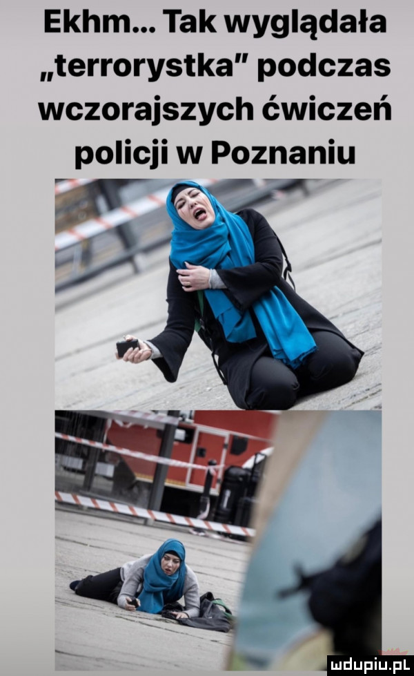 ekhm. tak wyglądała terrorystka podczas wczorajszych ćwiczeń