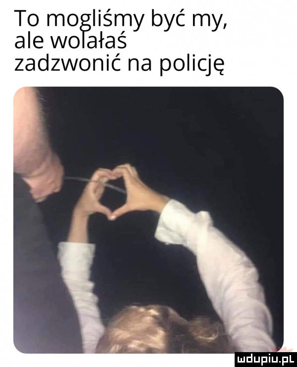 t  mo liżmy być my ale wo ałąs. zadzwonic na pollqę