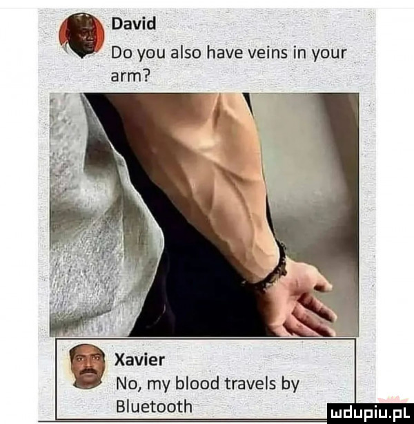 david do y-u anso hace veins in your arm l xavier no my blood travels by bluetooth