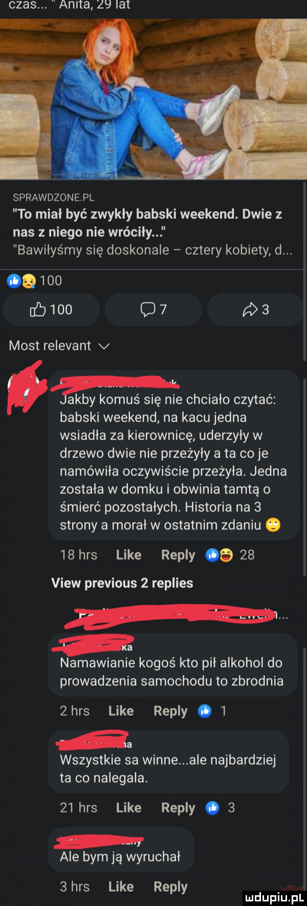 czas. anita    lat sprawdzone pl to miał być zwykły babski weekend. dwie z nas z niego nie wréciiy bawilys my się doskonale cztery kobiety d.     bibo o  a   most relevant v gamby komuś się nie chciało czytać babski weekend na kacu jedna wsiadła za kierownicę uderzyły w drzewo dwie nie przeżyły a ta cyje namówiła oczywiście przeżyła. jedna została w domku i obwinia tamtą o śmierć pozostałych. historia na   strony a morał w ostatnim zdaniu o   has like repry      view previous   replies a namawianie kogoś kto pił alkohol do prowadzenia samochodu to zbrodnia  has like repry   a wszystkie sa winne ale najbardziej ta co nalegała    has like repry.   ale bym ją wyruchał  has like repry d l lu uplu p