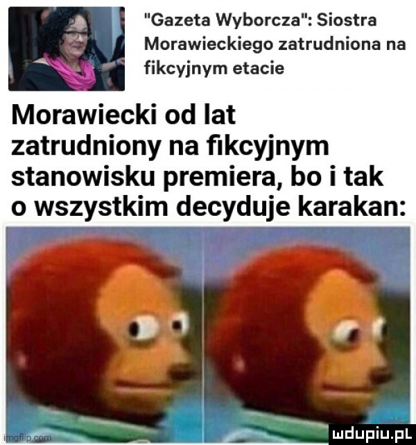 gazeta wyborcza tra morawieckiego zatrudniona na fikcyjnym etacie morawiecki od lat zatrudniony na fikcyjnym stanowisku premiera bo i tak o wszystkim decyduje karakan