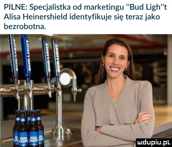 pilne specjalistka od marketingu bud lich t acisa heinershield identyfikuje się teraz jako bezrobotna. w mdupiupl