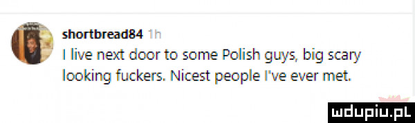 slmrlbrudm i live nett dior to some polish grys big scaby looping fuckers. nicest people i ve eger met