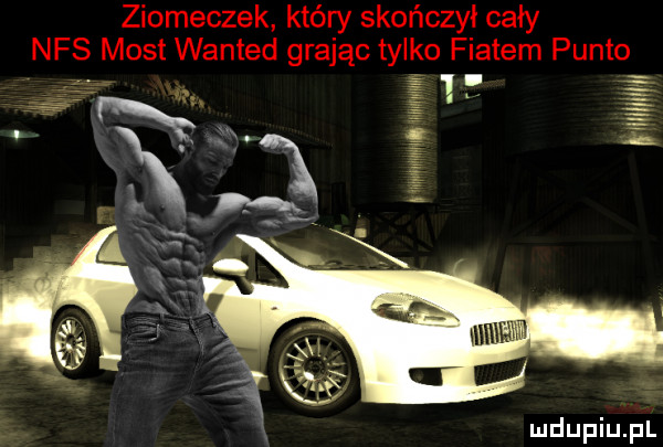 ziomeczek który skończył cały nfs most wanted grając tylko fiatem punto