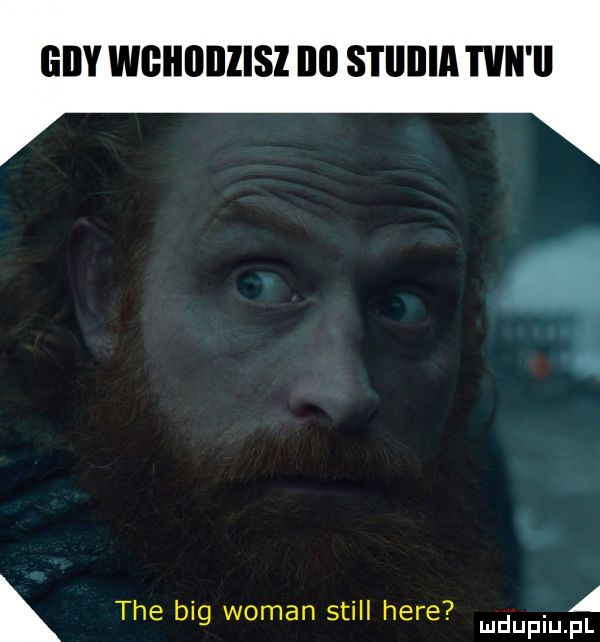 giby wghiiiiiisz ibl s i iiiiia wn ii k tee big wiman stall here a