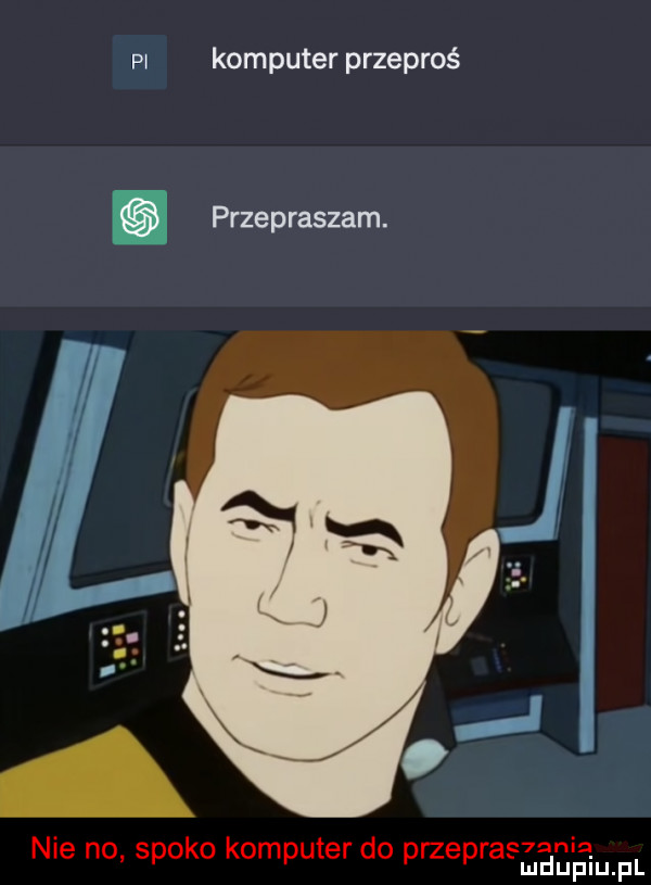 pl komputer przeproś. przepraszam. nie no spoko komputer do przeprasza geuipl