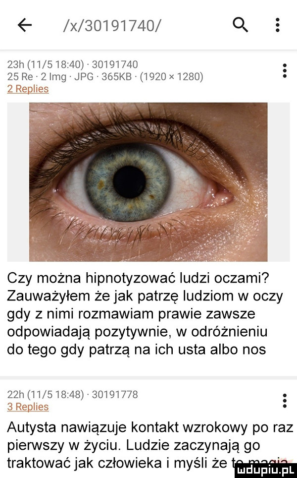no x          q   h                        re   idg jpg    kb      x      a czy można hipnotyzować ludzi oczami zauważyłem że jak patrzę ludziom w oczy gdy z nimi rozmawiam prawie zawsze odpowiadają pozytywnie w odróżnieniu do tego gdy patrzą na ich usta albo nos   h                    . autysta nawiązuje kontakt wzrokowy po raz pierwszy w życiu. ludzie zaczynają go traktowaćjak człowieka i myśli że