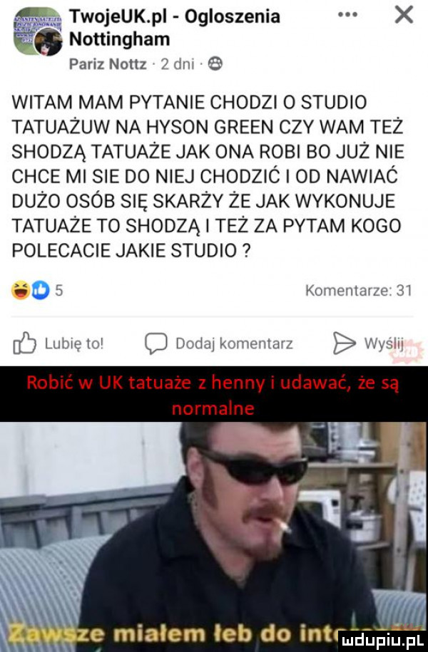 hm twojeuk p ogloszenia x nottingham parez noez iiti    witam mam pytanie chodzi o studio tatuazuw na hyson green czy wam też słodzą tatuaże jak ona robi bo już nie chce mi sie do niej chodzic od nawiac dużo osób się skarży że jak wykonuje tatuaże to słodzą i też za pytam kogo polecacie jakie studio komentarze    ó lubięwi domu komenwz was i robic w uk tatuaze z henny i udawać ze są normalne aa. ą e miałem leb do intrudufqul