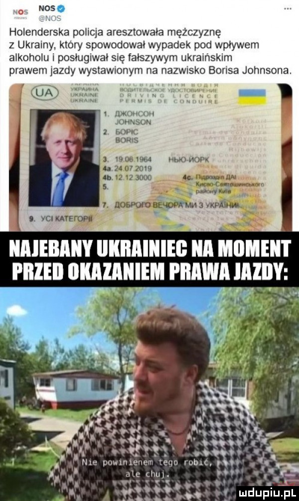 o mos holenderska pollqa aresztowala mężczyznę z ukrainy. który spowodował wypadek pod wplywem alkoholu i poslugiwal się falszywym ukraińskim prawem jazdy wystawionym na nazwisko boksa johnsona. w e fr. a  lam nai t mm   mpk in ms noemu r owocu      v            an   w umm wkii l eohkidbeqfwmmswwhhqv   ale hu. w v y t v