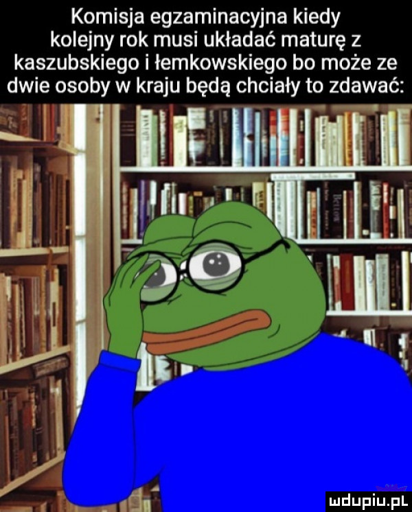 komisja egzaminacyjna kiedy kolejny rok musi układać maturę z kaszubskiego i łemkowskiego bo może ze