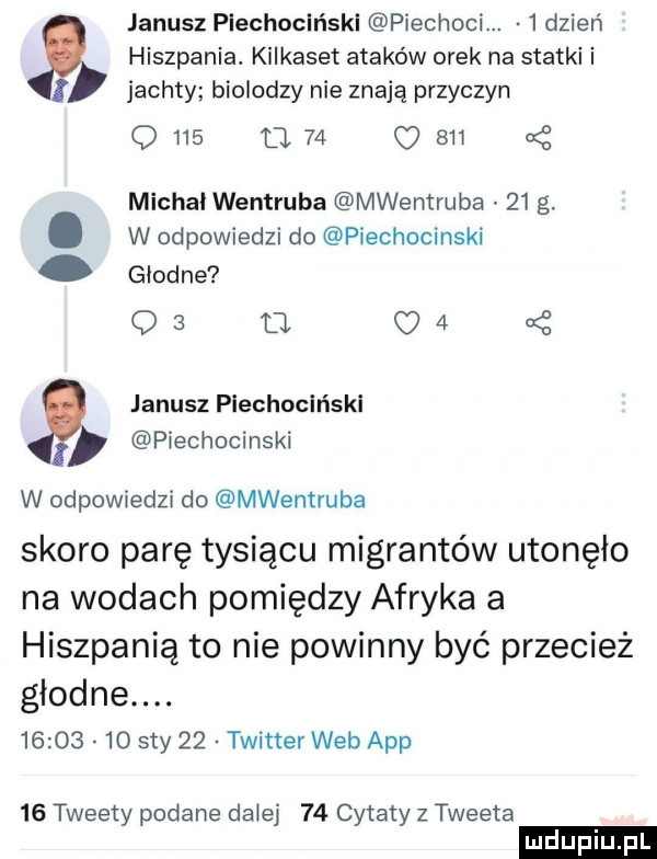 janusz piechociński piechowi.   dzień hiszpania. kilkaset ataków orek na statki i jachty biolodzy nie znają przyczyn q     o    q      michal wentruba mwentruba    g. w odpowiedzi do piechocinski głodne os u q   janusz piechociński piechocinski w odpowiedzi do mwentruba skoro parę tysiącu migrantów utonęło na wodach pomiędzy afryka a hiszpanią to nie powinny być przecież głodne.          say    twitter web aap    tweety podane dziej    cytaty z tweeta