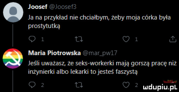 joosel stefﬁ ja na przykład nie chciałbym. żeby moja córka była wai l t  c. mariapiou owslﬂ   lux ct jeśli uważasz że seks workami mają gorszą pracę niż inżynierki albo lekarki tojesteś faszystą mdupiń l