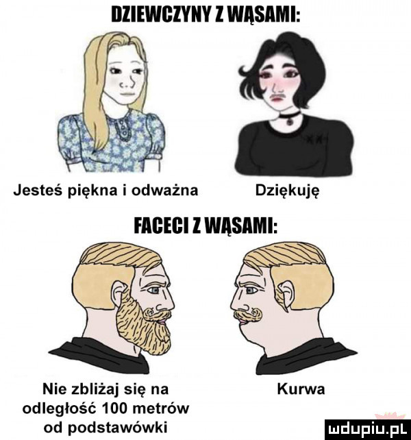 biiewgzviiy l wasami jesteś piękna i odważna dziękuję faceci wasami nie zbliża się na kurwa odległość     metrów od podstawówki