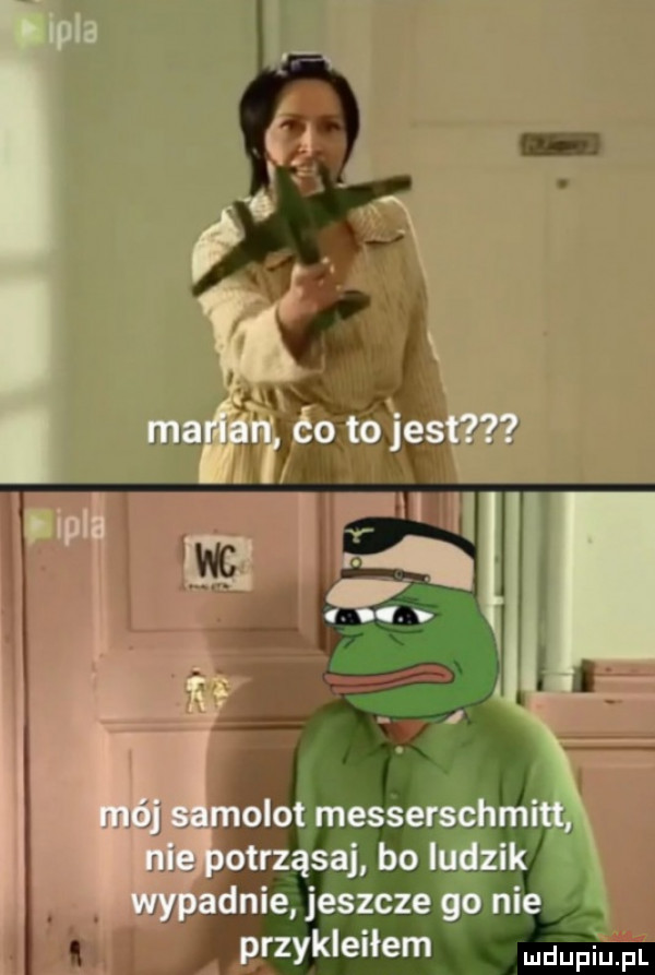 ożot messerschm trząsaj bo ludzik nie jeszcze go nie rzykleiłem