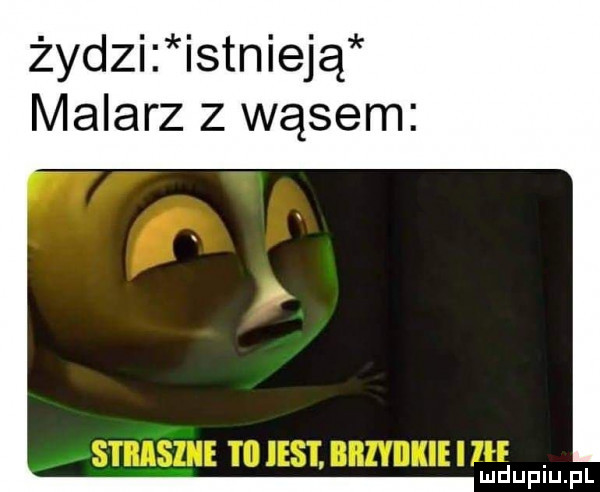 żydzi istnieją malarz z wąsem mdupiupl