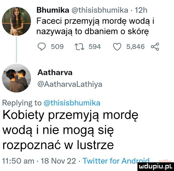bhumika thisisbhumika   h faceci przemyją mordę wodą i nazywają to dbaniem o skórę q     cl               a aatharva aatharvalathiya replying to thisisbhumika kobiety przemyją mordę wodą i nie mogą się rozpoznać w lustrze       am    niv    twitter for andrém