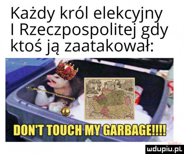 każdy król elekcyjny rzeczpospolitej dy ktoś ją zaatakowa iiiiii t toiigii my garbate