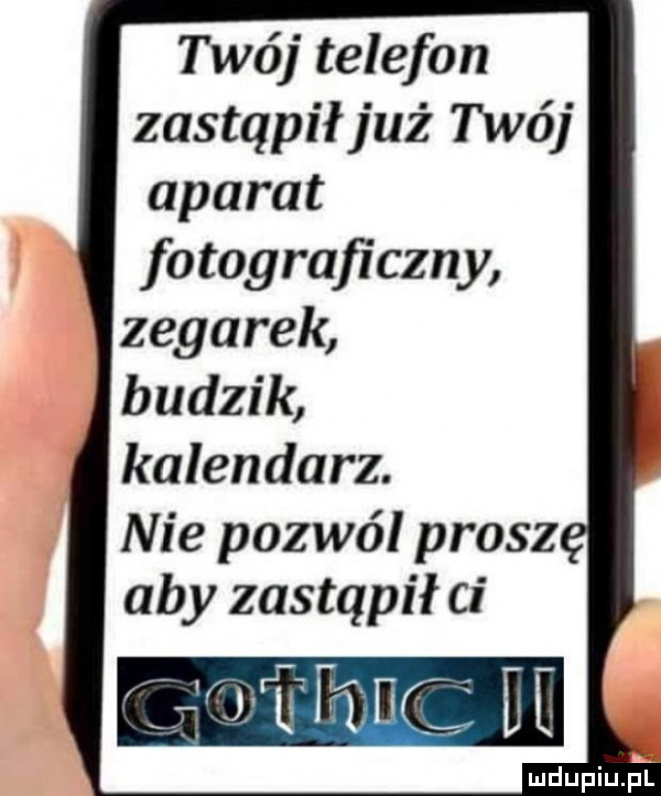 twój telefon zastąpił już twój aparat fotograficzny zegarek budzik kalendarz. nie pozwól prosz aby zastąpił ci gubi wc le