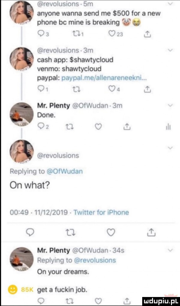revolusnons  m anyone wanna sand me      r a naw płone bc mine is breaking. o   on      l revolusions  m cash aap sshawtycloud vento shamycloud paypal paypalme allenareneekni o w u o mr. puenty ofwudan  m dane.    u ł lal. revolusmns replying to oqudan on wiat                  timer fov iphone o    o i mr. puenty oqudan    replying to revolusuons on your dreams. abakankami lu get a fuckin job. o o