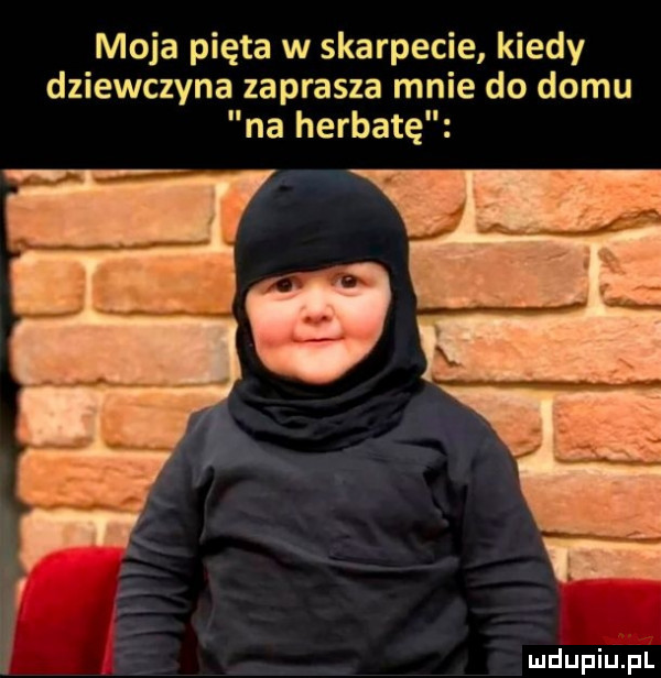 moja pięta w skarpecie kiedy dziewczyna zaprasza mnie do domu na herbatę