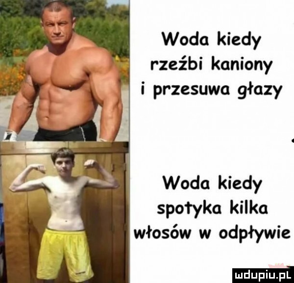 woda kiedy x rzeźbi kaniony i przesuwa głazy woda kiedy sio l y-a kilka włosów w odpływie ma