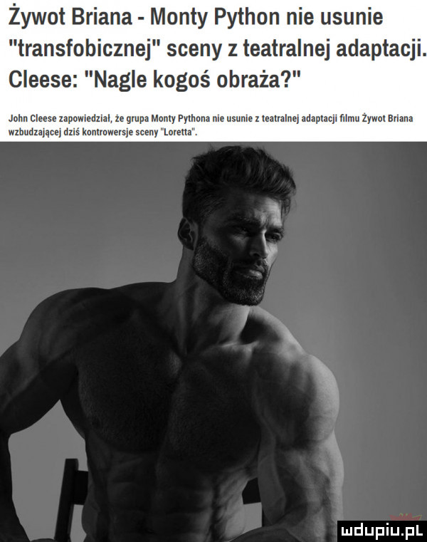 żywot briana manty python nie usunie transfobicznej sceny z teatralnej adaptacji. cleese nagle kogoś obraża john ﬂees zapameam ze grupa mamy mmm me usume   tealnlnq mam mew zywm bum wzbudząącej dm mmm sceny lorena v w