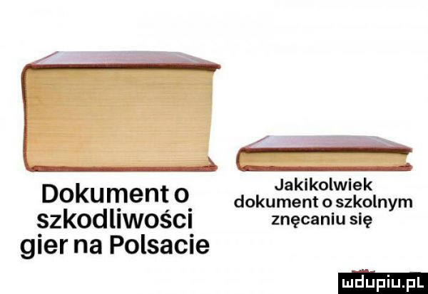 jakikolwiek doku mant o dokument o szkolnym szkodliwości znęcaniu się gier na polsacie
