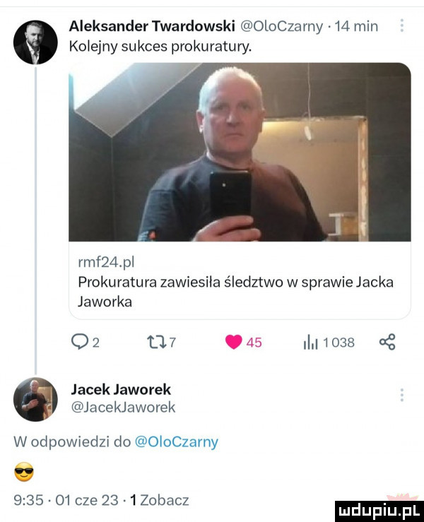 aleksander twardowski osoczamy    min kolejny sukces prokuratury rmf   p prokuratura zawiesiła śledztwo w sprawie jacka jaworka o      i        jacek jaworek jacekjaworek w odpowiedzi do oioczarny      o  cze      zobacz