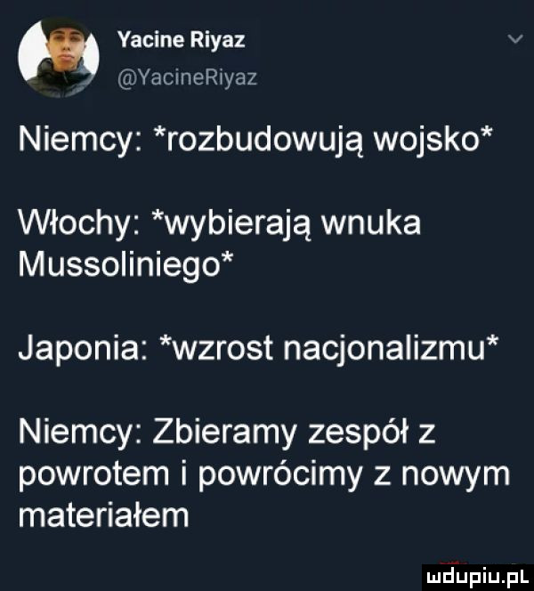 yacine riyaz v yacinenyaz niemcy rozbudowują wojsko włochy wybierają wnuka mussoliniego japonia wzrost nacjonalizmu niemcy zbieramy zespół z powrotem i powrócimy z nowym materiałem