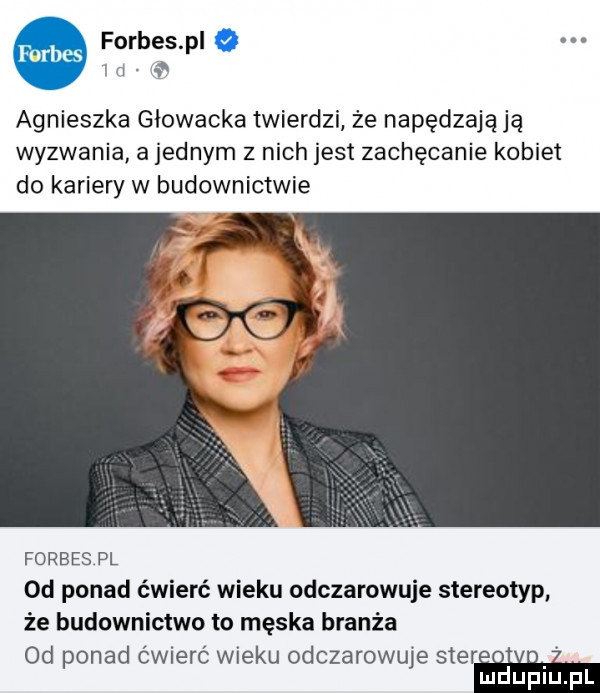 forbes p i ri agnieszka głowacka twierdzi że napędzają ją wyzwania a jednym z nich jest zachęcanie kobiet do kariery w budownictwie forbes pl od ponad ćwierć wieku odczarowuje stereotyp że budownictwo to męska branża od opad ćwierć wieku odczarowu e ster o. p i