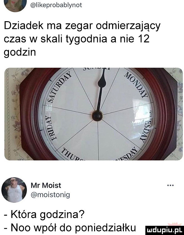 ikeprobablynot dziadek ma zegar odmierzający czas w skali tygodnia a nie    godzin mr moist w moistonig która godzina neo wpół do poniedziałku