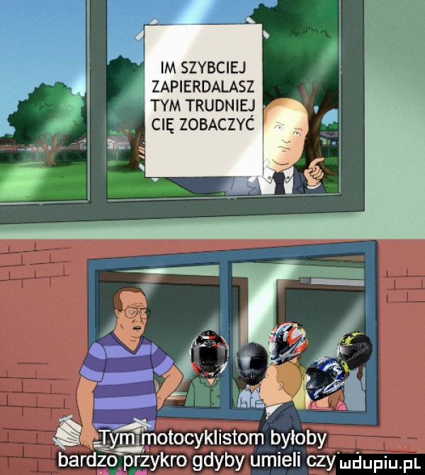 im szybciej a zapierdalasz tym trudniej cię zobaczyc tymlmotocyklistom byłoby bardzo przykro gdyby umieli czy qu pl